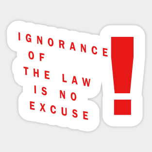 ignorance of law is no excuse Sticker